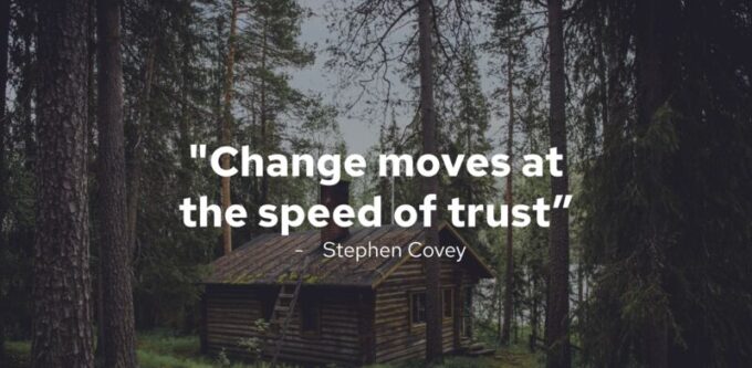 Photo with quote, Change moves at the speed of trust by Stephen Covey